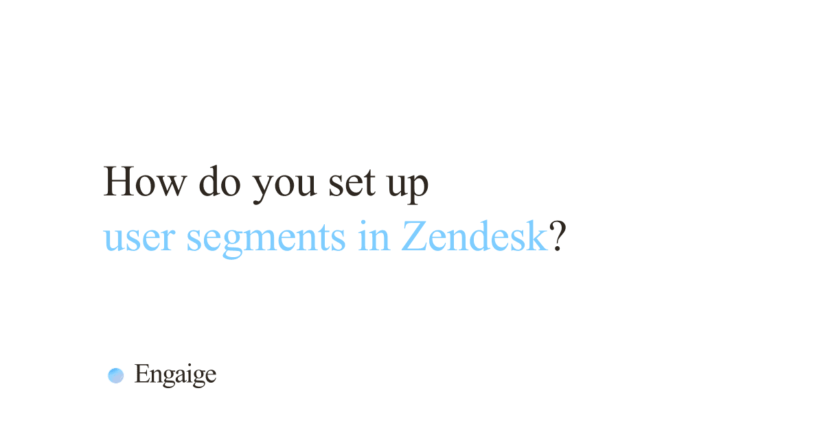 Cover card with the question: How do you set up user segments in Zendesk?