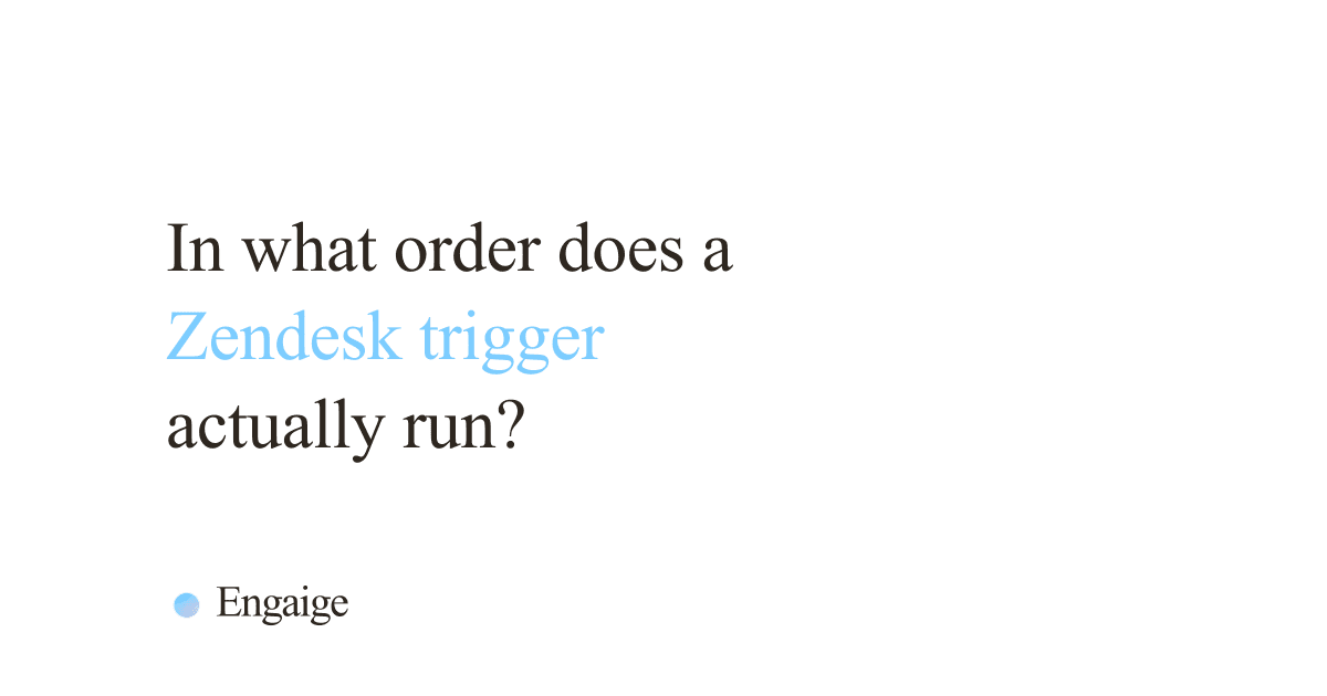 Cover card with the question: In what order does a Zendesk trigger actually run?