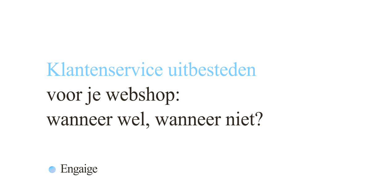 Klantenservice uitbesteden voor webshops: wanneer wel, wanneer niet