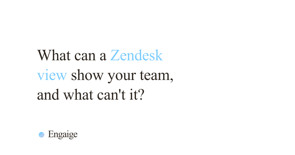 Cover card with the question: What can a Zendesk view show your team, and what can't it?