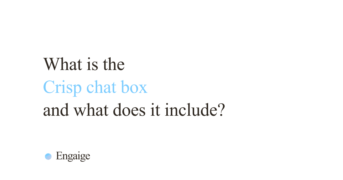 Cover card with the question: What is the Crisp chat box and what does it include?
