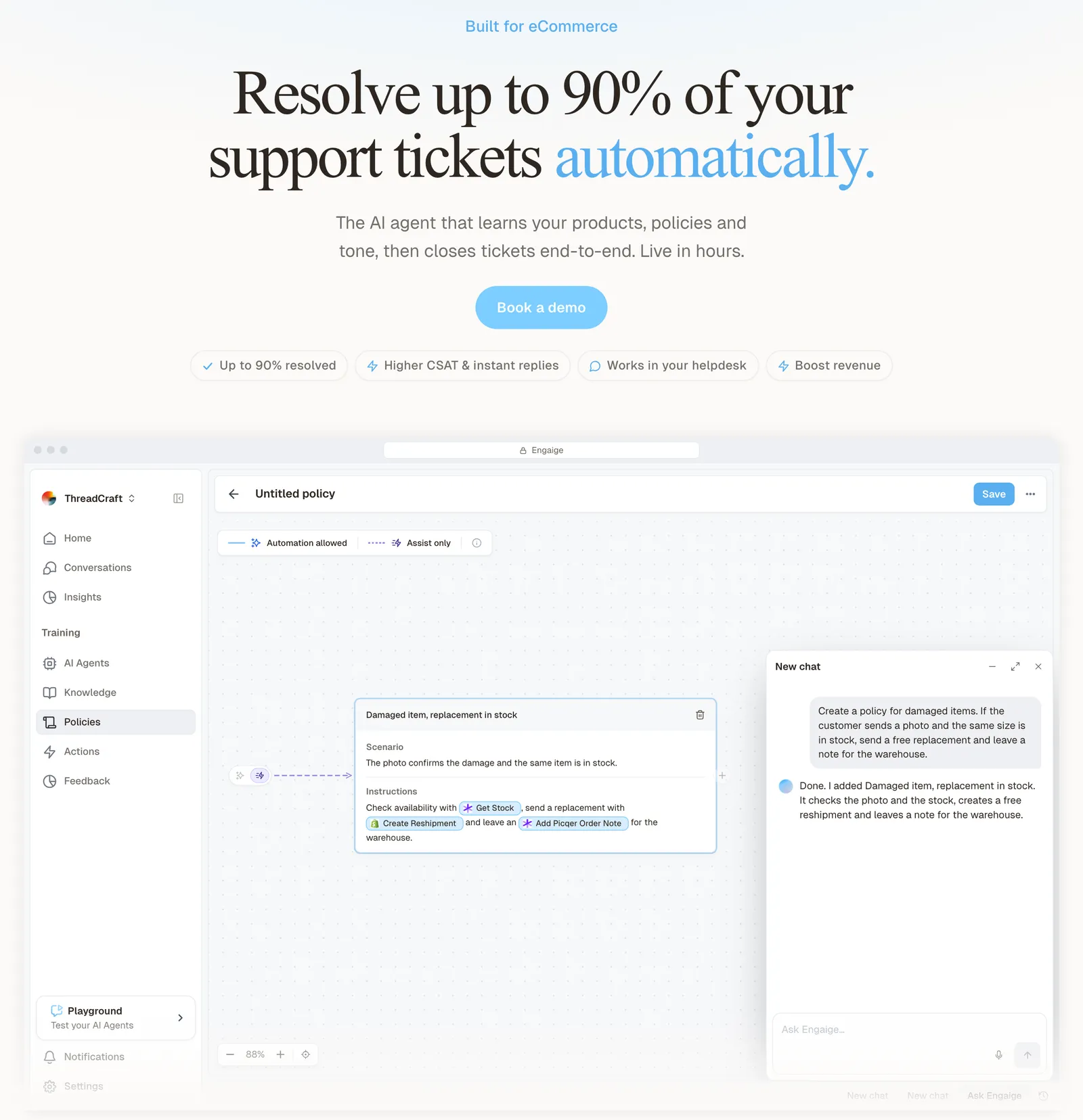 Engaige's value proposition, 'Resolve up to 90% of your support tickets automatically', and its subline, 'The AI agent that learns your products, policies and tone, then closes tickets end-to-end. Live in hours.', above the product's policy editor from the Engaige demo organisation: asked in plain language to create a policy for damaged items, Engaige AI adds 'Damaged item, replacement in stock', which checks stock, creates a free reshipment and leaves a note for the warehouse, captured 23 October 2026.
